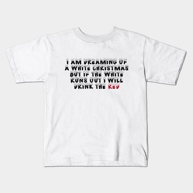 Funny Red Wine I'm Dreaming Of A White Christmas T-shirt Kids T-Shirt by RedYolk